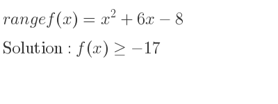 The range of f(x)=x^2+6x-8 is f(x)>=-17